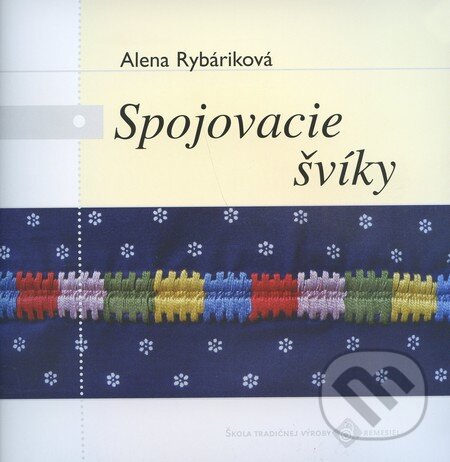 Kniha: Spojovacie švíky (Alena Rybáriková). Ústredie ľudovej umeleckej výroby, 2008 Kniha: Spojovacie švíky (Alena Rybáriková). Ústredie ľudovej umeleckej výroby, 2008