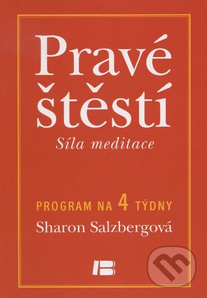 Kniha: Pravé štěstí - Síla meditace (Sharon Salzbergová). BETA - Dobrovský, 2012 Kniha: Pravé štěstí - Síla meditace (Sharon Salzbergová). BETA - Dobrovský, 2012