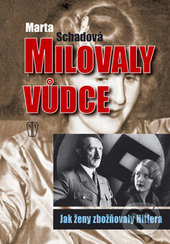 Kniha: Milovaly vůdce (Marta Schadová). Naše vojsko CZ, 2011 Kniha: Milovaly vůdce (Marta Schadová). Naše vojsko CZ, 2011