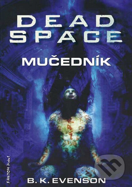 Kniha: Dead Space - Mučedník (B.K. Evenson). FANTOM Print, 2011 Kniha: Dead Space - Mučedník (B.K. Evenson). FANTOM Print, 2011