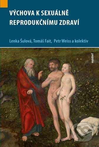 Kniha: Výchova k sexuálně reprodukčnímu zdraví (Lenka Šulová, Petr Weiss, Tomáš Fait a kolektiv). Maxdorf, 2011 Kniha: Výchova k sexuálně reprodukčnímu zdraví (Lenka Šulová, Petr Weiss, Tomáš Fait a kolektiv). Maxdorf, 2011