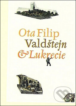 Kniha: Valdštejn a Lukrecie (Ota Filip). Host, 2011 Kniha: Valdštejn a Lukrecie (Ota Filip). Host, 2011