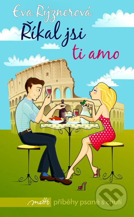 Kniha: Říkal jsi ti amo (Eva Rýznerová). Motto, 2011 Kniha: Říkal jsi ti amo (Eva Rýznerová). Motto, 2011