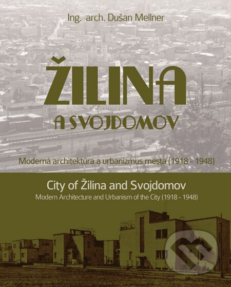 Kniha: Žilina a Svojdomov: Moderná architektúra a urbanizmus mesta (1918 - 1948) (Dušan Mellner). Ing. arch. Dušan Mellner, 2010 Kniha: Žilina a Svojdomov: Moderná architektúra a urbanizmus mesta (1918 - 1948) (Dušan Mellner). Ing. arch. Dušan Mellner, 2010
