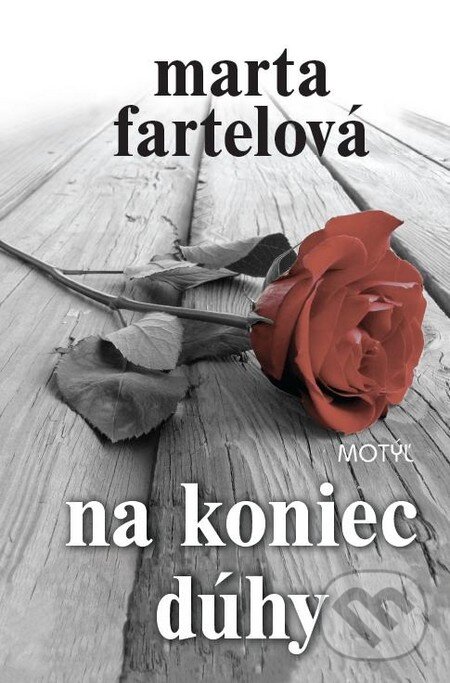 Kniha: Na koniec dúhy (Marta Fartelová). Motýľ, 2011 Kniha: Na koniec dúhy (Marta Fartelová). Motýľ, 2011