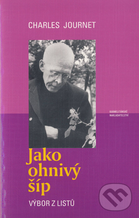 Kniha: Jako ohnivý šíp (Charles Journet). Karmelitánské nakladatelství, 2003 Kniha: Jako ohnivý šíp (Charles Journet). Karmelitánské nakladatelství, 2003