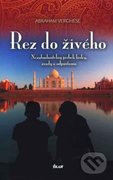 Kniha: Rez do živého (Abraham Verghese). Ikar, 2011 Kniha: Rez do živého (Abraham Verghese). Ikar, 2011