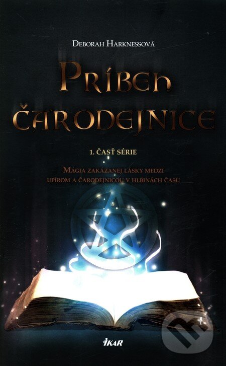 Kniha: Príbeh čarodejnice (Deborah Harkness). Ikar, 2011 Kniha: Príbeh čarodejnice (Deborah Harkness). Ikar, 2011
