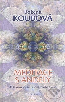 Kniha: Meditace s anděly (Božena Koubová). Fontána, 2011 Kniha: Meditace s anděly (Božena Koubová). Fontána, 2011