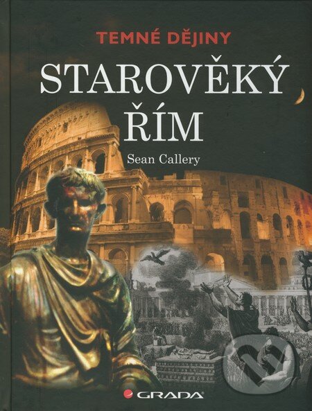 Kniha: Starověký Řím (Sean Callery). Grada, 2011 Kniha: Starověký Řím (Sean Callery). Grada, 2011