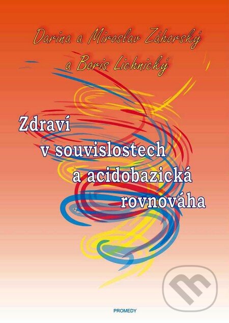 Kniha: Zdraví v souvislostech a acidobazická rovnováha (Miroslav Záhorský a kolektiv). PROMEDY, 2011 Kniha: Zdraví v souvislostech a acidobazická rovnováha (Miroslav Záhorský a kolektiv). PROMEDY, 2011
