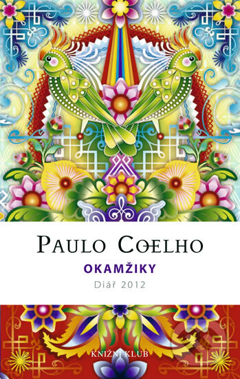 Okamžiky - Diář 2012 (Paulo Coelho). Knižní klub, 2011 Okamžiky - Diář 2012 (Paulo Coelho). Knižní klub, 2011