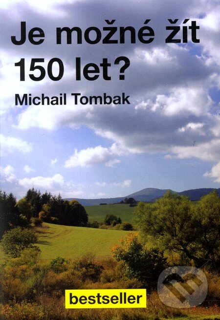 Kniha: Je možné žít 150 let? (Michail Tombak). Beskydy, 2011 Kniha: Je možné žít 150 let? (Michail Tombak). Beskydy, 2011