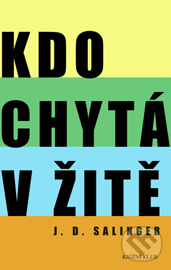 Kniha: Kdo chytá v žitě (J.D. Salinger). Knižní klub, 2010 Kniha: Kdo chytá v žitě (J.D. Salinger). Knižní klub, 2010