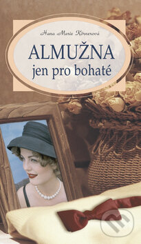 Kniha: Almužna jen pro bohaté (Hana Marie Körnerová). Moba, 2008 Kniha: Almužna jen pro bohaté (Hana Marie Körnerová). Moba, 2008