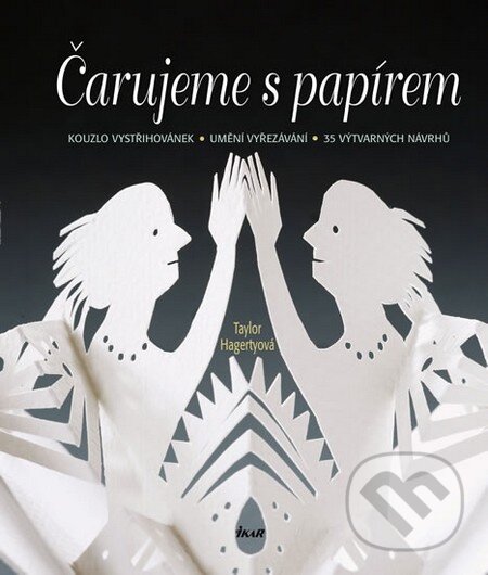 Kniha: Čarujeme s papírem (Taylor Hagertyová). Ikar CZ, 2011 Kniha: Čarujeme s papírem (Taylor Hagertyová). Ikar CZ, 2011