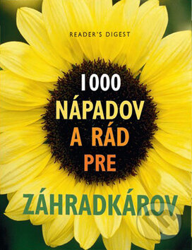 Kniha: 1000 nápadov a rád pre záhradkárov (Reader´s Digest Výběr). Reader´s Digest Výběr, 2011 Kniha: 1000 nápadov a rád pre záhradkárov (Reader´s Digest Výběr). Reader´s Digest Výběr, 2011