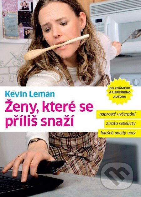 Kniha: Ženy, které se příliš snaží (Kevin Leman). Návrat domů, 2011 Kniha: Ženy, které se příliš snaží (Kevin Leman). Návrat domů, 2011