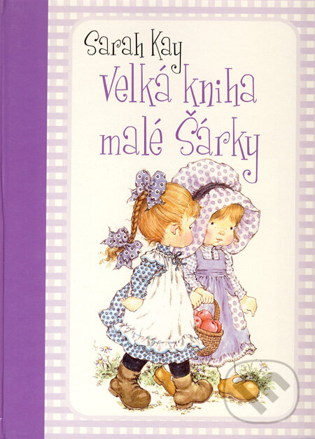Kniha: Velká kniha malé Šárky (Sarah Kay). Ottovo nakladatelství, 2008 Kniha: Velká kniha malé Šárky (Sarah Kay). Ottovo nakladatelství, 2008