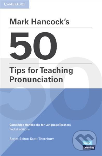 Kniha: Mark Hancock´s 50 Tips for Teaching Pronunciation (Scott Thornbury). Cambridge University Press, 2020 Kniha: Mark Hancock´s 50 Tips for Teaching Pronunciation (Scott Thornbury). Cambridge University Press, 2020