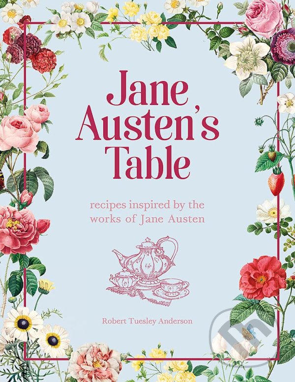 Kniha: Jane Austen's Table (Robert Tuesley Anderson). Pyramid International, 2021 Kniha: Jane Austen's Table (Robert Tuesley Anderson). Pyramid International, 2021