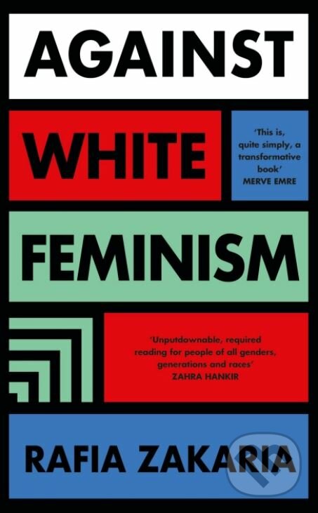 Kniha: Against White Feminism (Rafia Zakaria). Hamish Hamilton, 2021 Kniha: Against White Feminism (Rafia Zakaria). Hamish Hamilton, 2021