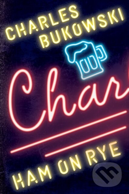 E-kniha: Ham On Rye (Charles Bukowski). HarperCollins, 2021 E-kniha: Ham On Rye (Charles Bukowski). HarperCollins, 2021