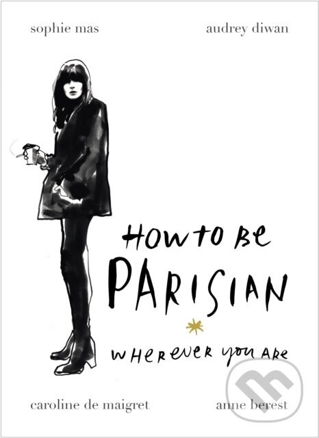 E-kniha: How To Be Parisian (Anne Berest). Ebury Publishing, 2014 E-kniha: How To Be Parisian (Anne Berest). Ebury Publishing, 2014