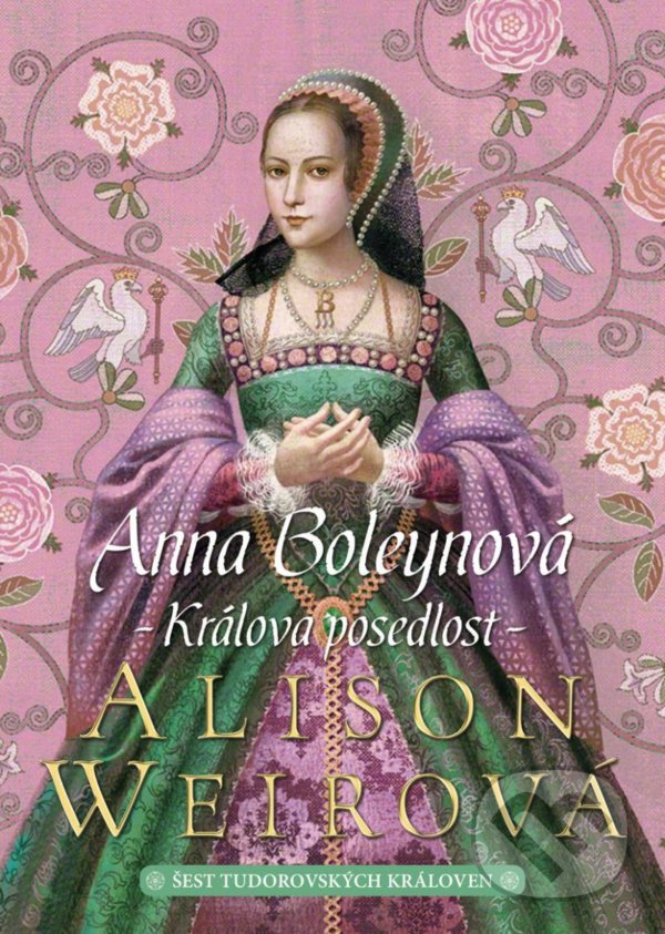 Kniha: Anna Boleynová: Králova posedlost (Alison Weir). BB/art, 2021 Kniha: Anna Boleynová: Králova posedlost (Alison Weir). BB/art, 2021