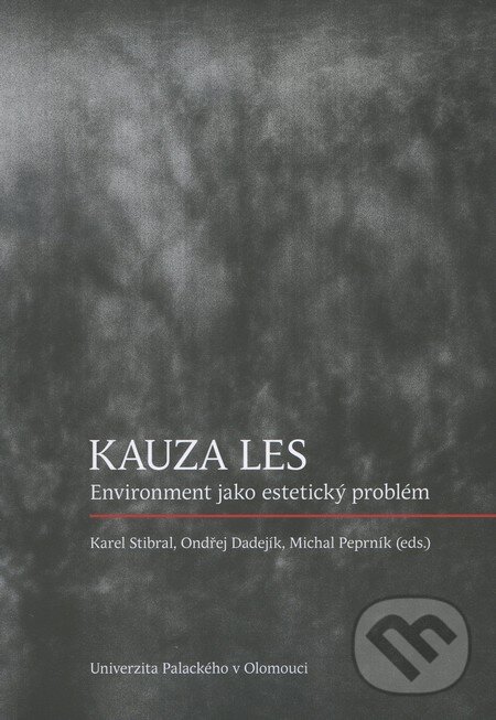 Kniha: Kauza les (Karel Stibral, Michal Peprník a Ondřej Dadejík). Univerzita Palackého v Olomouci, 2010 Kniha: Kauza les (Karel Stibral, Michal Peprník a Ondřej Dadejík). Univerzita Palackého v Olomouci, 2010