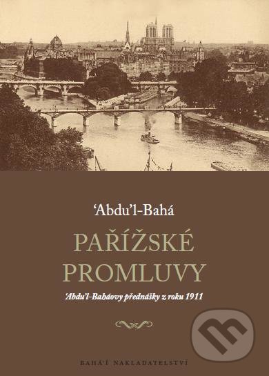 Pařížské promluvy - Abdu&#039;l-Bahá, Bahá&#039;í nakladatelství, 2011