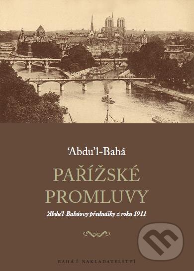 Kniha: Pařížské promluvy (Abdu'l-Bahá). Bahá'í nakladatelství, 2011 Kniha: Pařížské promluvy (Abdu'l-Bahá). Bahá'í nakladatelství, 2011