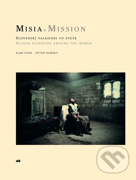 Kniha: MISIA - Mission (Alan Hyža a Peter Kubínyi). Don Bosco, 2010 Kniha: MISIA - Mission (Alan Hyža a Peter Kubínyi). Don Bosco, 2010