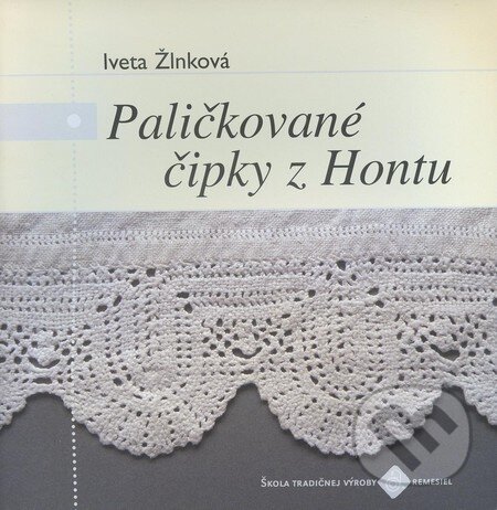Kniha: Paličkované čipky z Hontu (Iveta Žlnková). Ústredie ľudovej umeleckej výroby, 2009 Kniha: Paličkované čipky z Hontu (Iveta Žlnková). Ústredie ľudovej umeleckej výroby, 2009