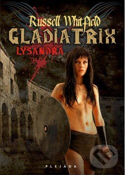 Kniha: Gladiatrix (Whitfield Russell). Plejáda, 2011 Kniha: Gladiatrix (Whitfield Russell). Plejáda, 2011
