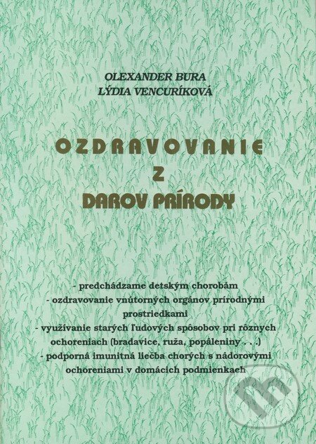Kniha: Ozdravovanie z darov prírody (Lýdia Vencuríková a Olexander Bura). Lýdia Vencuríková Kniha: Ozdravovanie z darov prírody (Lýdia Vencuríková a Olexander Bura). Lýdia Vencuríková