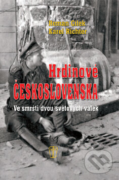 Kniha: Hrdinové Československa (Roman Cílek a Karel Richter). Naše vojsko CZ, 2011 Kniha: Hrdinové Československa (Roman Cílek a Karel Richter). Naše vojsko CZ, 2011