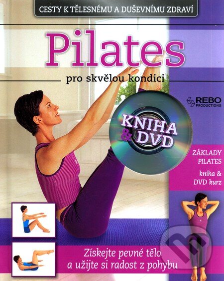 Kniha: Pilates pro skvělou kondici (Rebo). Rebo, 2011 Kniha: Pilates pro skvělou kondici (Rebo). Rebo, 2011