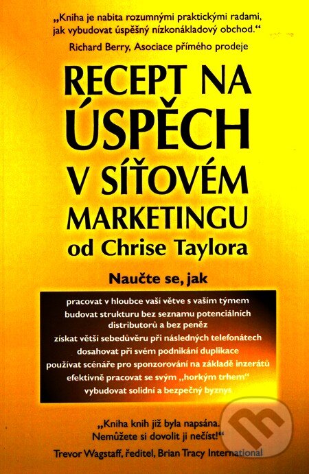 Kniha: Recept na úspěch v síťovém marketingu (Chris Taylor). Alman, 2011 Kniha: Recept na úspěch v síťovém marketingu (Chris Taylor). Alman, 2011