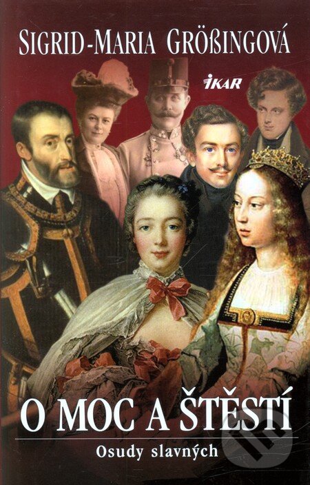 Kniha: O moc a štěstí (Sigrid-Maria Grössingová). Ikar CZ, 2011 Kniha: O moc a štěstí (Sigrid-Maria Grössingová). Ikar CZ, 2011