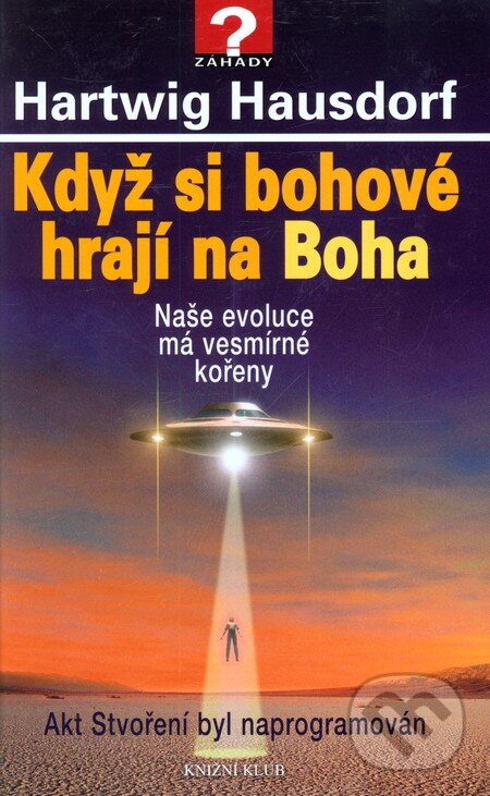 Kniha: Když si bohové hrají na Boha (Hartwig Hausdorf). Knižní klub, 2011 Kniha: Když si bohové hrají na Boha (Hartwig Hausdorf). Knižní klub, 2011