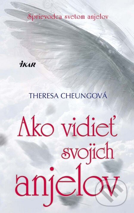 Kniha: Ako vidieť svojich anjelov (Theresa Cheung). Ikar, 2011 Kniha: Ako vidieť svojich anjelov (Theresa Cheung). Ikar, 2011