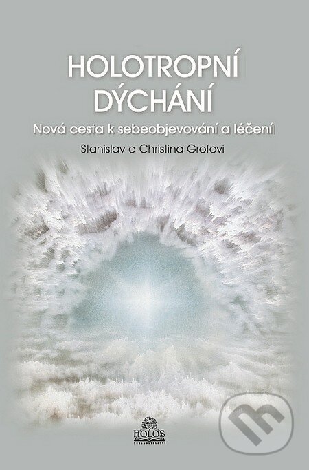 Kniha: Holotropní dýchání (Christina Grofová a Stanislav Grof). Holos, 2011 Kniha: Holotropní dýchání (Christina Grofová a Stanislav Grof). Holos, 2011