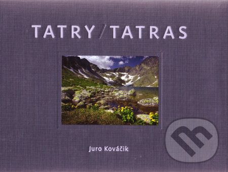 Kniha: Tatry / Tatras (s podpisom autora) (Juro Kováčik). Slovart, 2011 Kniha: Tatry / Tatras (s podpisom autora) (Juro Kováčik). Slovart, 2011