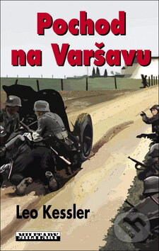 Kniha: Pochod na Varšavu (Leo Kessler). Baronet, 2011 Kniha: Pochod na Varšavu (Leo Kessler). Baronet, 2011
