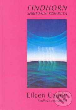 Kniha: Findhorn (Eileen Caddy). Pragma, 2003 Kniha: Findhorn (Eileen Caddy). Pragma, 2003