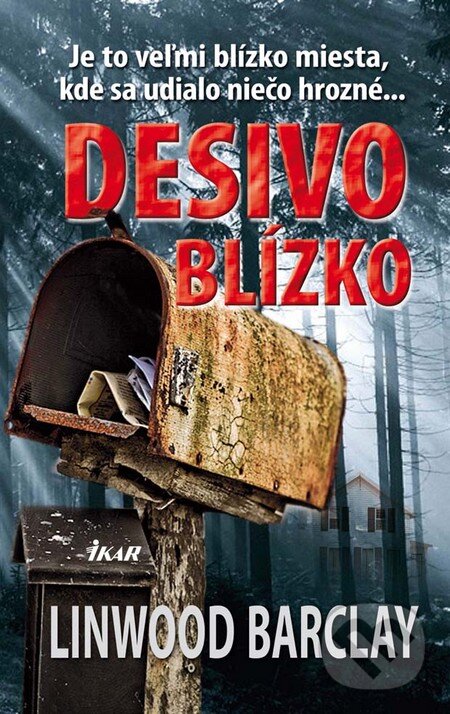Kniha: Desivo blízko (Linwood Barclay). Ikar, 2011 Kniha: Desivo blízko (Linwood Barclay). Ikar, 2011