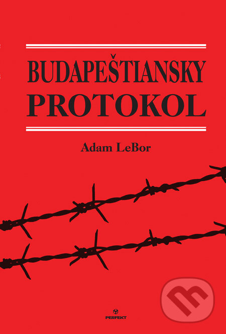 Kniha: Budapeštiansky protokol (Adam LeBor). Perfekt, 2011 Kniha: Budapeštiansky protokol (Adam LeBor). Perfekt, 2011
