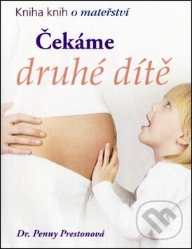 Kniha: Čekáme druhé dítě (Penny Preston). Fortuna Libri ČR, 2011 Kniha: Čekáme druhé dítě (Penny Preston). Fortuna Libri ČR, 2011