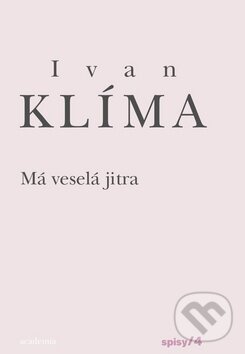 Kniha: Má veselá jitra (Ivan Klíma). Academia, 2011 Kniha: Má veselá jitra (Ivan Klíma). Academia, 2011